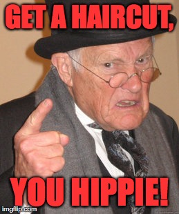 GET A HAIRCUT, YOU HIPPIE! | made w/ Imgflip meme maker