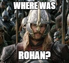 WHERE WAS ROHAN? | made w/ Imgflip meme maker