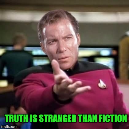 TRUTH IS STRANGER THAN FICTION | made w/ Imgflip meme maker