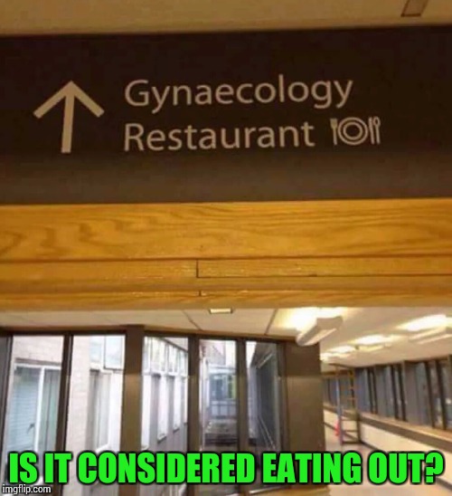 It could be good, or really bad | IS IT CONSIDERED EATING OUT? | image tagged in sign,pipe_picasso | made w/ Imgflip meme maker