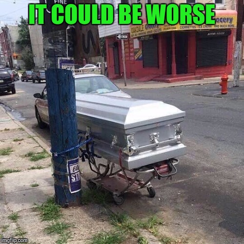 IT COULD BE WORSE | made w/ Imgflip meme maker