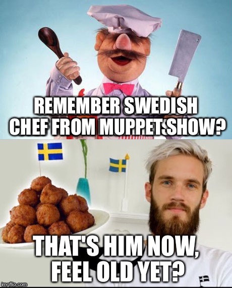 REMEMBER SWEDISH CHEF FROM MUPPET SHOW? | made w/ Imgflip meme maker