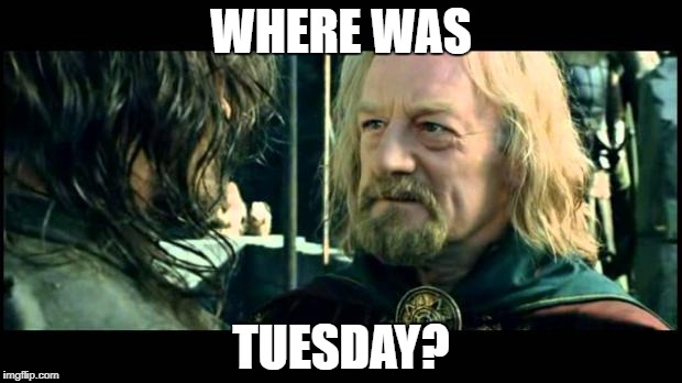 WHERE WAS TUESDAY? | made w/ Imgflip meme maker