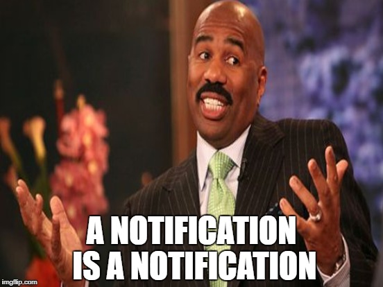 A NOTIFICATION IS A NOTIFICATION | made w/ Imgflip meme maker