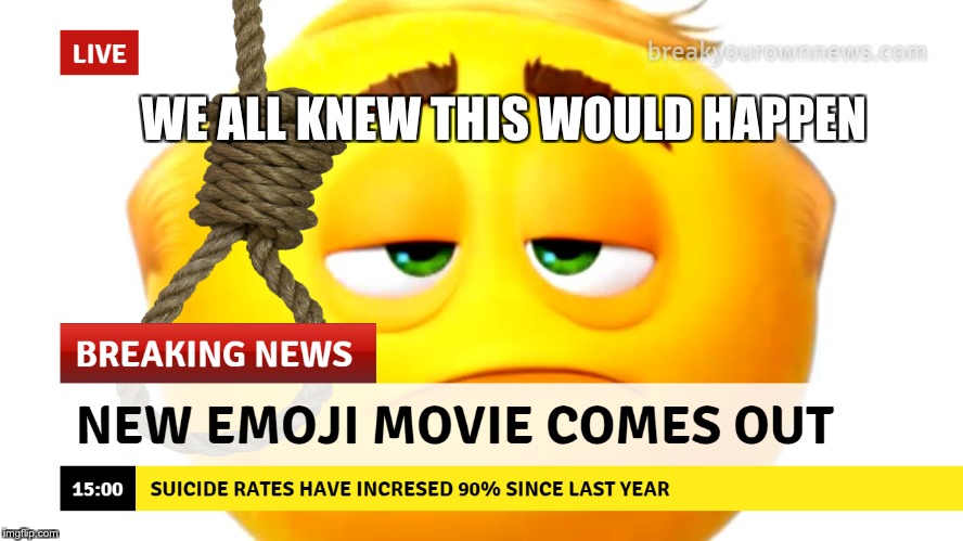 Emoji Movie | WE ALL KNEW THIS WOULD HAPPEN | image tagged in memes | made w/ Imgflip meme maker