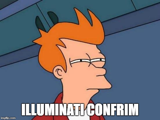 Futurama Fry Meme | ILLUMINATI CONFRIM | image tagged in memes,futurama fry | made w/ Imgflip meme maker