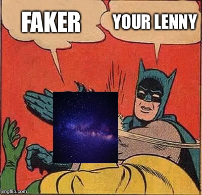 Batman Slapping Robin Meme | FAKER; YOUR LENNY | image tagged in memes,batman slapping robin | made w/ Imgflip meme maker