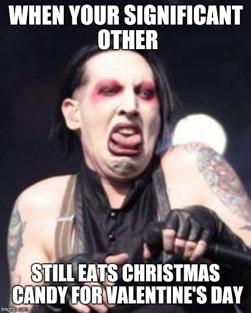 WHEN YOUR SIGNIFICANT OTHER STILL EATS CHRISTMAS CANDY FOR VALENTINE'S DAY | made w/ Imgflip meme maker