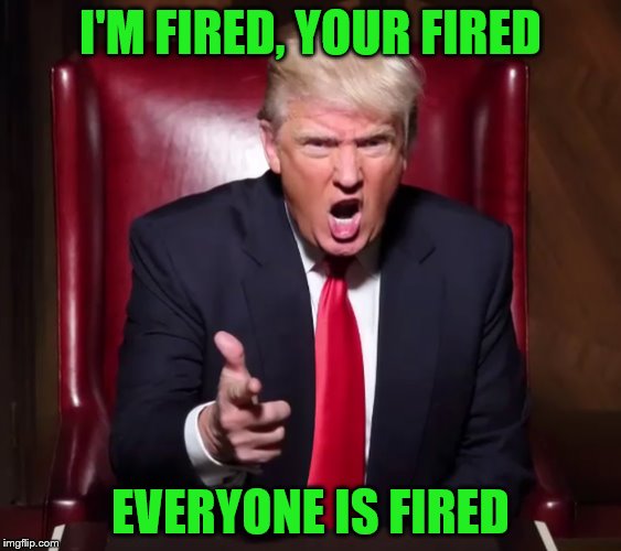 I'M FIRED, YOUR FIRED EVERYONE IS FIRED | made w/ Imgflip meme maker