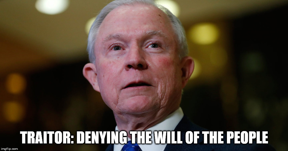 Denying state rights is a crime | TRAITOR: DENYING THE WILL OF THE PEOPLE | image tagged in alabama,jeff sessions | made w/ Imgflip meme maker