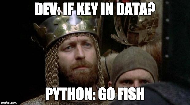 Monty Python | DEV: IF KEY IN DATA? PYTHON: GO FISH | image tagged in monty python | made w/ Imgflip meme maker