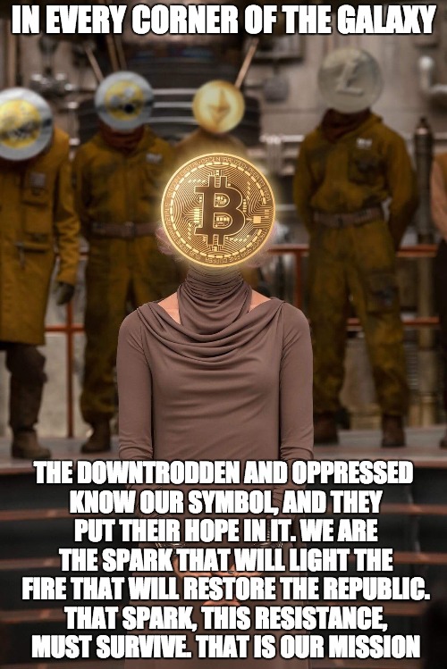 Vice Admiral HODL | IN EVERY CORNER OF THE GALAXY; THE DOWNTRODDEN AND OPPRESSED KNOW OUR SYMBOL, AND THEY PUT THEIR HOPE IN IT. WE ARE THE SPARK THAT WILL LIGHT THE FIRE THAT WILL RESTORE THE REPUBLIC. THAT SPARK, THIS RESISTANCE, MUST SURVIVE. THAT IS OUR MISSION | image tagged in vice admiral hodl | made w/ Imgflip meme maker