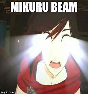 MIKURU BEAM | image tagged in sliver eyes ruby | made w/ Imgflip meme maker
