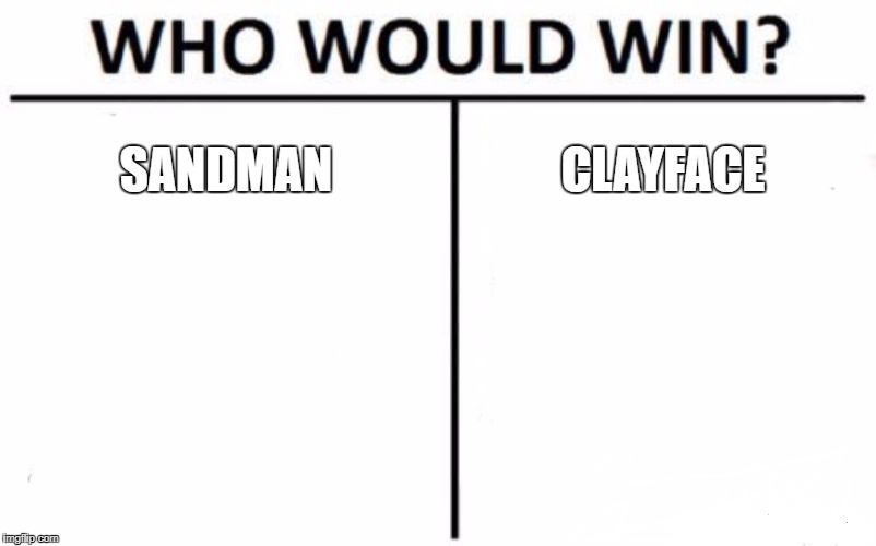 Who Would Win? Meme | SANDMAN; CLAYFACE | image tagged in memes,who would win | made w/ Imgflip meme maker