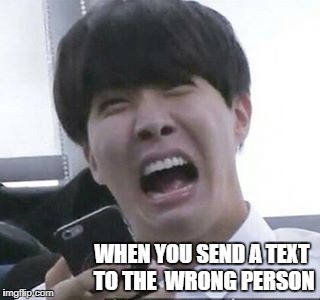 EMBARASSINGTEXTING101 | WHEN YOU SEND A TEXT TO THE  WRONG PERSON | image tagged in memes,bts,jhope | made w/ Imgflip meme maker