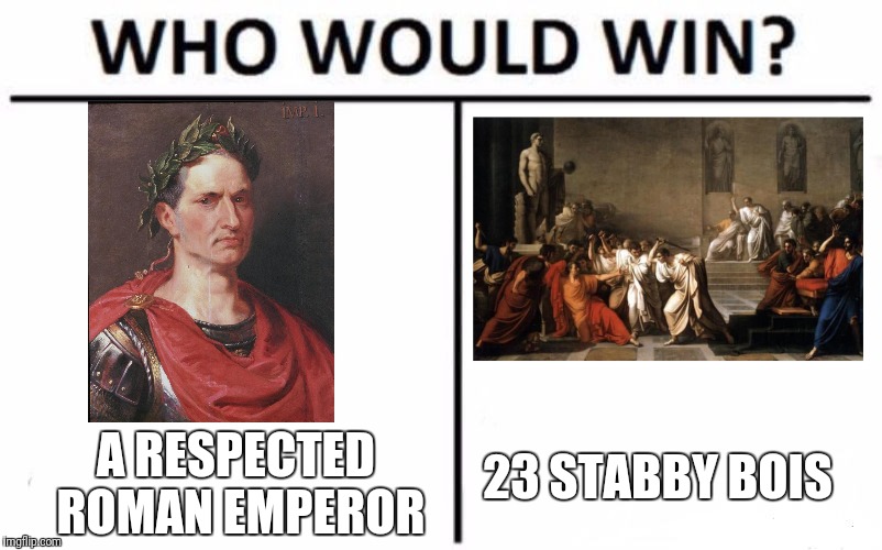 Who Would Win? | 23 STABBY BOIS; A RESPECTED ROMAN EMPEROR | image tagged in memes,who would win | made w/ Imgflip meme maker