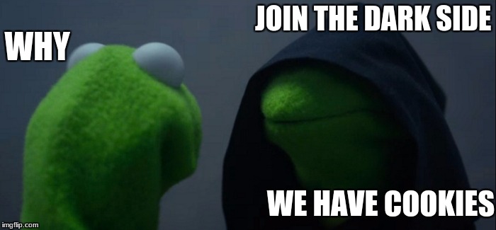 Evil Kermit Meme | WHY; JOIN THE DARK SIDE; WE HAVE COOKIES | image tagged in memes,evil kermit | made w/ Imgflip meme maker