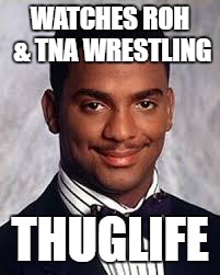 Thug Life | WATCHES ROH & TNA WRESTLING; THUGLIFE | image tagged in thug life | made w/ Imgflip meme maker