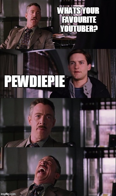 Spiderman Laugh Meme | WHATS YOUR FAVOURITE YOUTUBER? PEWDIEPIE | image tagged in memes,spiderman laugh | made w/ Imgflip meme maker