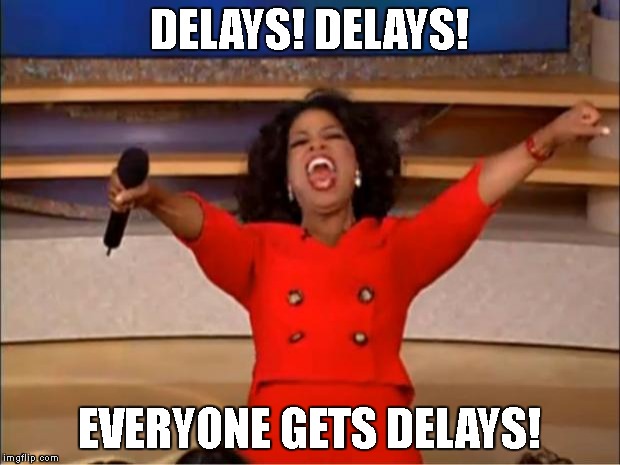 Oprah You Get A | DELAYS! DELAYS! EVERYONE GETS DELAYS! | image tagged in memes,oprah you get a | made w/ Imgflip meme maker