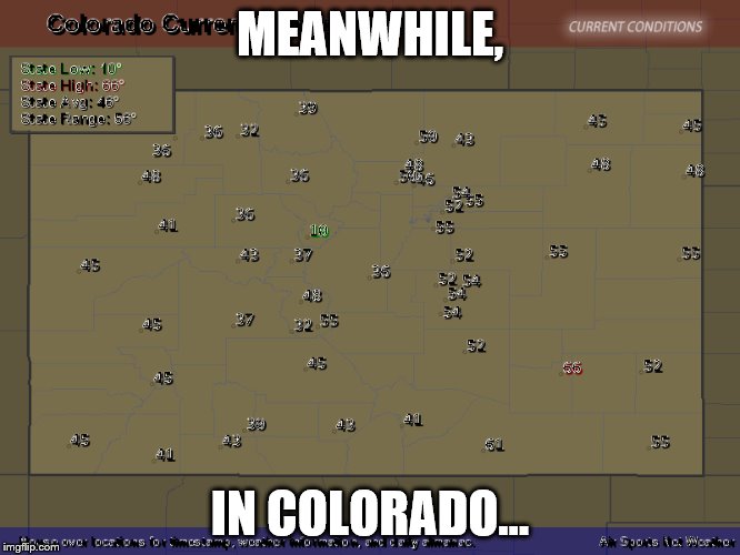 MEANWHILE, IN COLORADO... | made w/ Imgflip meme maker