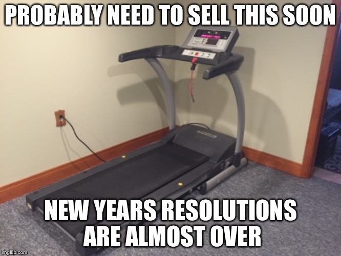 What resolution? | PROBABLY NEED TO SELL THIS SOON; NEW YEARS RESOLUTIONS ARE ALMOST OVER | image tagged in new year resolutions | made w/ Imgflip meme maker