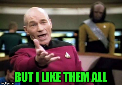 Picard Wtf Meme | BUT I LIKE THEM ALL | image tagged in memes,picard wtf | made w/ Imgflip meme maker