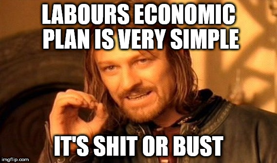 Labour's economic plan - shit or bust | LABOURS ECONOMIC PLAN IS VERY SIMPLE; IT'S SHIT OR BUST | image tagged in vote corbyn,mcdonnell,shit or bust,labour economic plan,party of hate,corbyn eww | made w/ Imgflip meme maker