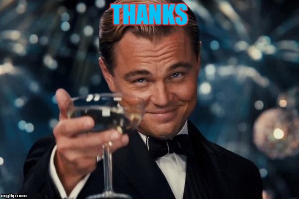 Leonardo Dicaprio Cheers Meme | THANKS | image tagged in memes,leonardo dicaprio cheers | made w/ Imgflip meme maker