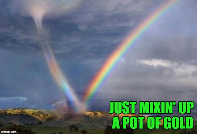 JUST MIXIN' UP A POT OF GOLD | made w/ Imgflip meme maker