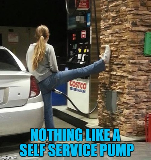 NOTHING LIKE A SELF SERVICE PUMP | made w/ Imgflip meme maker