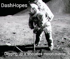 DashHopes Digging up a socrates moon meme | made w/ Imgflip meme maker