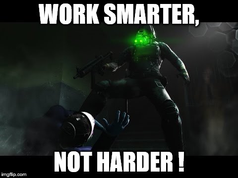 WORK SMARTER, NOT HARDER ! | image tagged in cloaker | made w/ Imgflip meme maker