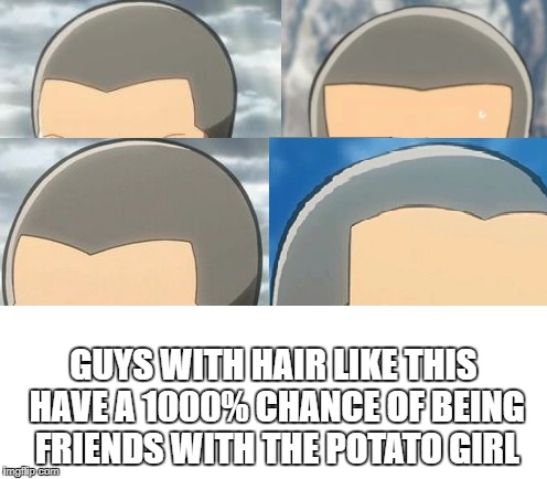 Connie | GUYS WITH HAIR LIKE THIS HAVE A 1000% CHANCE OF BEING FRIENDS WITH THE POTATO GIRL | image tagged in attack on titan | made w/ Imgflip meme maker