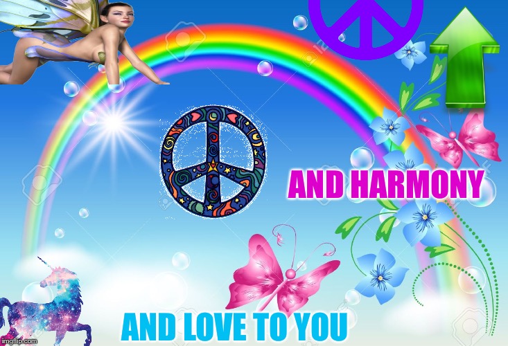 AND HARMONY AND LOVE TO YOU | made w/ Imgflip meme maker