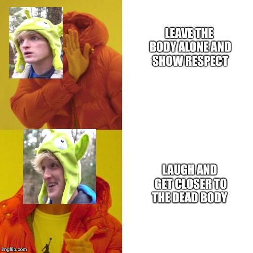 Drake Blank | LEAVE THE BODY ALONE AND SHOW RESPECT; LAUGH AND GET CLOSER TO THE DEAD BODY | image tagged in drake blank | made w/ Imgflip meme maker