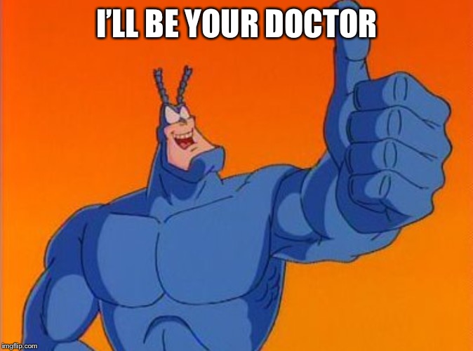I’LL BE YOUR DOCTOR | made w/ Imgflip meme maker