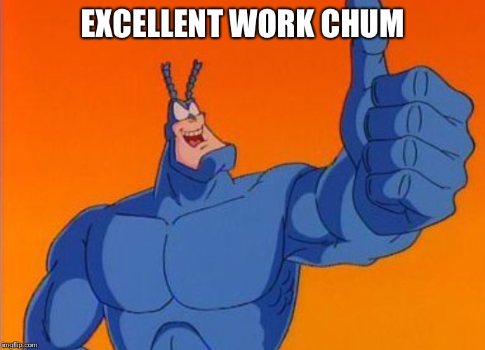 EXCELLENT WORK CHUM | made w/ Imgflip meme maker