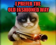 I PREFER THE OLD FASHIONED WAY | made w/ Imgflip meme maker