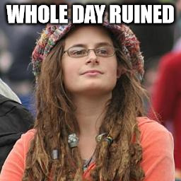 hippie meme girl | WHOLE DAY RUINED | image tagged in hippie meme girl | made w/ Imgflip meme maker