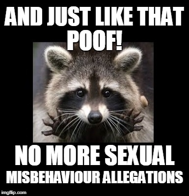have ya noticed? | AND JUST LIKE THAT; POOF! NO MORE SEXUAL; MISBEHAVIOUR ALLEGATIONS | image tagged in politics,american politics,mainstream media,socialist tactics | made w/ Imgflip meme maker