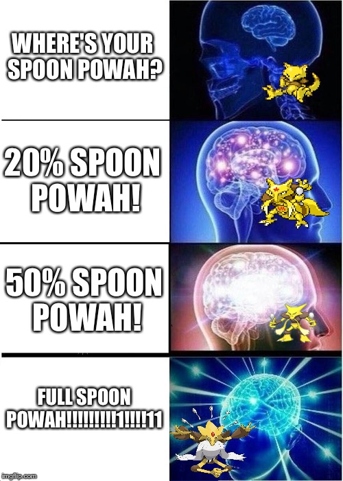 Expanding Brain | WHERE'S YOUR SPOON POWAH? 20% SPOON POWAH! 50% SPOON POWAH! FULL SPOON POWAH!!!!!!!!!1!!!!11 | image tagged in memes,expanding brain | made w/ Imgflip meme maker