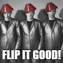 FLIP IT GOOD! | made w/ Imgflip meme maker