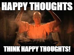 HAPPY THOUGHTS THINK HAPPY THOUGHTS! | made w/ Imgflip meme maker