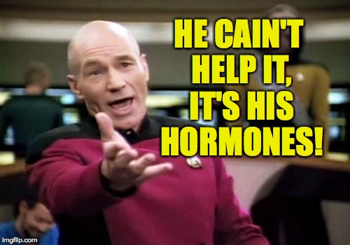 Picard Wtf Meme | HE CAIN'T HELP IT, IT'S HIS HORMONES! | image tagged in memes,picard wtf | made w/ Imgflip meme maker