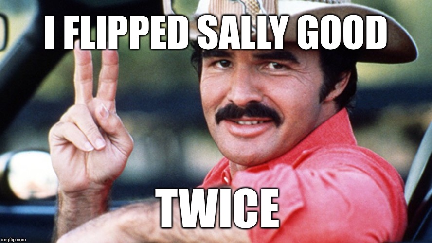 I FLIPPED SALLY GOOD TWICE | made w/ Imgflip meme maker