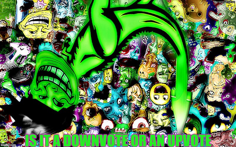 troll by jying | IS IT A DOWNVOTE OR AN UPVOTE | image tagged in troll by jying | made w/ Imgflip meme maker