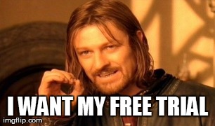 I WANT MY FREE TRIAL | image tagged in memes,one does not simply | made w/ Imgflip meme maker