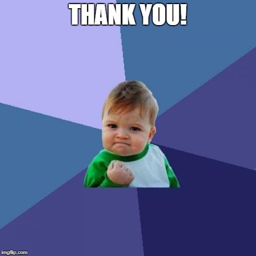 Success Kid Meme | THANK YOU! | image tagged in memes,success kid | made w/ Imgflip meme maker