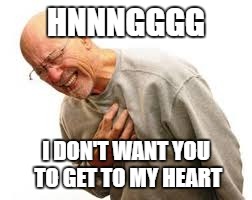 HNNNGGGG I DON'T WANT YOU TO GET TO MY HEART | made w/ Imgflip meme maker